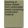 Leaching of heavy metals from carbonated waste-containing construction material door T. Van Gerven