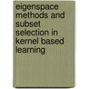 Eigenspace methods and subset selection in kernel based learning door L. Hoegaerts