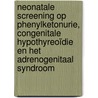 Neonatale screening op phenylketonurie, congenitale hypothyreoïdie en het adrenogenitaal syndroom door T. Wiegers