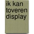 Ik kan toveren Display