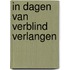 In dagen van verblind verlangen