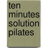 Ten Minutes Solution Pilates by Unknown