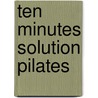 Ten Minutes Solution Pilates door Onbekend