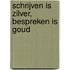 Schrijven is zilver, bespreken is goud