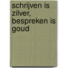 Schrijven is zilver, bespreken is goud by M. Hoogeveen