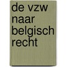 De vzw naar Belgisch recht by K. Vissers