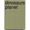 Dinosaurs Planet by Unknown