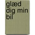 Glæd dig min bil