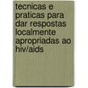 Tecnicas e praticas para dar respostas localmente apropriadas ao HIV/AIDS door Onbekend