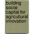 Building social capital for agricultural innovation