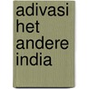 Adivasi het andere India door F. Welman