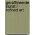 Geraffineerde kunst / Refined Art