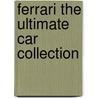 Ferrari The Ultimate Car Collection by Unknown