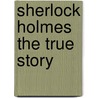 Sherlock Holmes The true story door Onbekend