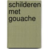 Schilderen met gouache by M. Sanders