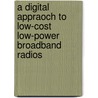 A digital appraoch to low-cost low-power broadband radios by J. Tubbax