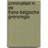 Criminaliteit in de Frans-Belgische grensregio door G. Vermeulen