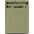 Acculturating the modern