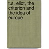 T.S. Eliot, the Criterion and the Idea of Europe by J. Vanheste