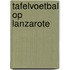 Tafelvoetbal op Lanzarote