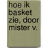 Hoe ik basket zie, door Mister V.
