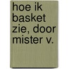 Hoe ik basket zie, door Mister V. door K. Meulenaere