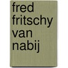 Fred Fritschy van nabij door M. Schroevers