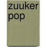 Zuuker Pop door B. Rensink