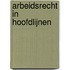 Arbeidsrecht in hoofdlijnen