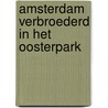 Amsterdam verbroederd in het Oosterpark door B. Rensink