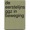De eerstelijns GGZ in beweging door S.A. Meijer