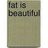 Fat is beautiful door D. Fo