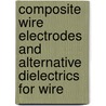 Composite wire electrodes and alternative dielectrics for wire door B. Schacht