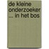 De kleine onderzoeker ... in het bos
