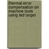 Thermal error compensation on machine tools using LED target