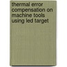 Thermal error compensation on machine tools using LED target by L. Zhou