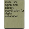 Multi-user signal and spectra coordination for digital subscriber door R. Cendrillon