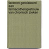 Factoren gerelateerd aan farmacotherapietrouw van chronisch zieken door A.M. van Dulmen