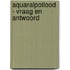 Aquaralpotlood - Vraag en antwoord
