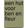 Een hut voor Ben en Fleur by Isabel van Duijne