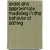 Exact and approximate modeling in the behavioral setting