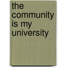 The Community Is My University by Sutter, Erika