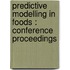 Predictive modelling in foods : conference proceedings