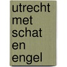 Utrecht met Schat en Engel door B. Rensink