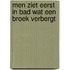 Men ziet eerst in bad wat een broek verbergt