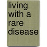 Living with a rare disease door R.M.A. van Nispen