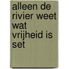 Alleen de rivier weet wat vrijheid is set door B. Thoene