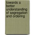 Towards a better understanding of segregation and ordering