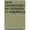 Rond Handelshafen en Mittelelbe in Magdeburg door B. Rensink