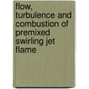 Flow, turbulence and combustion of premixed swirling jet flame by K. Vanoverberghe